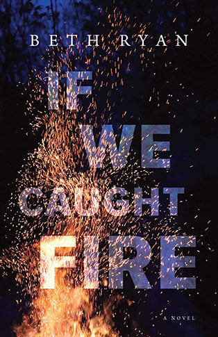 If We Caught Fire by Beth Ryan