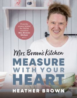 Mrs. Brown's Kitchen Measure with Your Heart by Heather Brown