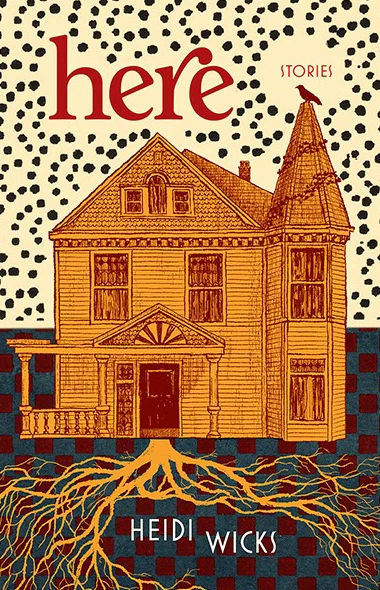 Here by Heidi Wicks