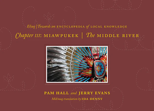 Towards an Encyclopedia of Local Knowledge Chapter 3 Miawpukek: The Middle River by Pam Hall