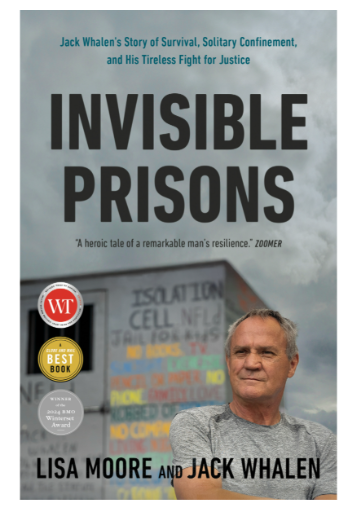 Invisible Prisons Jack Whalen's Tireless Fight for Justice by Lisa Moore and Jack Whalen